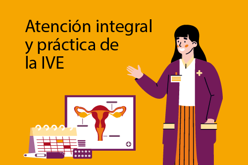 IVE ATENCIÓN INTEGRAL Y PRÁCTICA DE LA INTERRUPCIÓN VOLUNTARIA DEL EMBARAZO