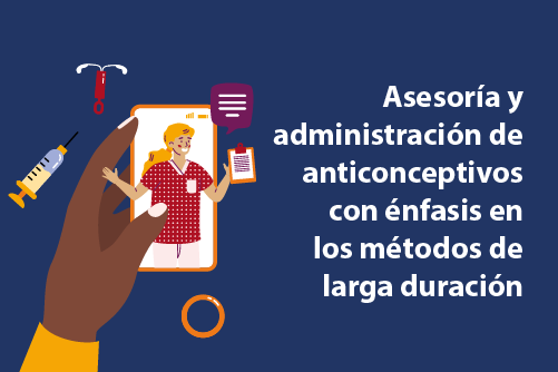 ASESORÍA Y ADMINISTRACIÓN DE ANTICONCEPTIVOS CON ÉNFASIS EN LOS MÉTODOS DE LARGA DURACIÓN